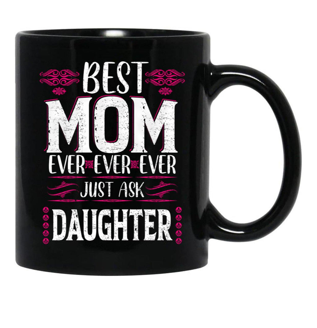 Best Mom Ever Just Ask Daughter Black Coffee Mug - Black