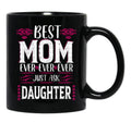 Best Mom Ever Just Ask Daughter Black Coffee Mug - Black