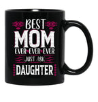 Best Mom Ever Just Ask Daughter Black Coffee Mug - Black