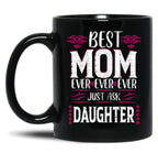 Best Mom Ever Just Ask Daughter Black Coffee Mug