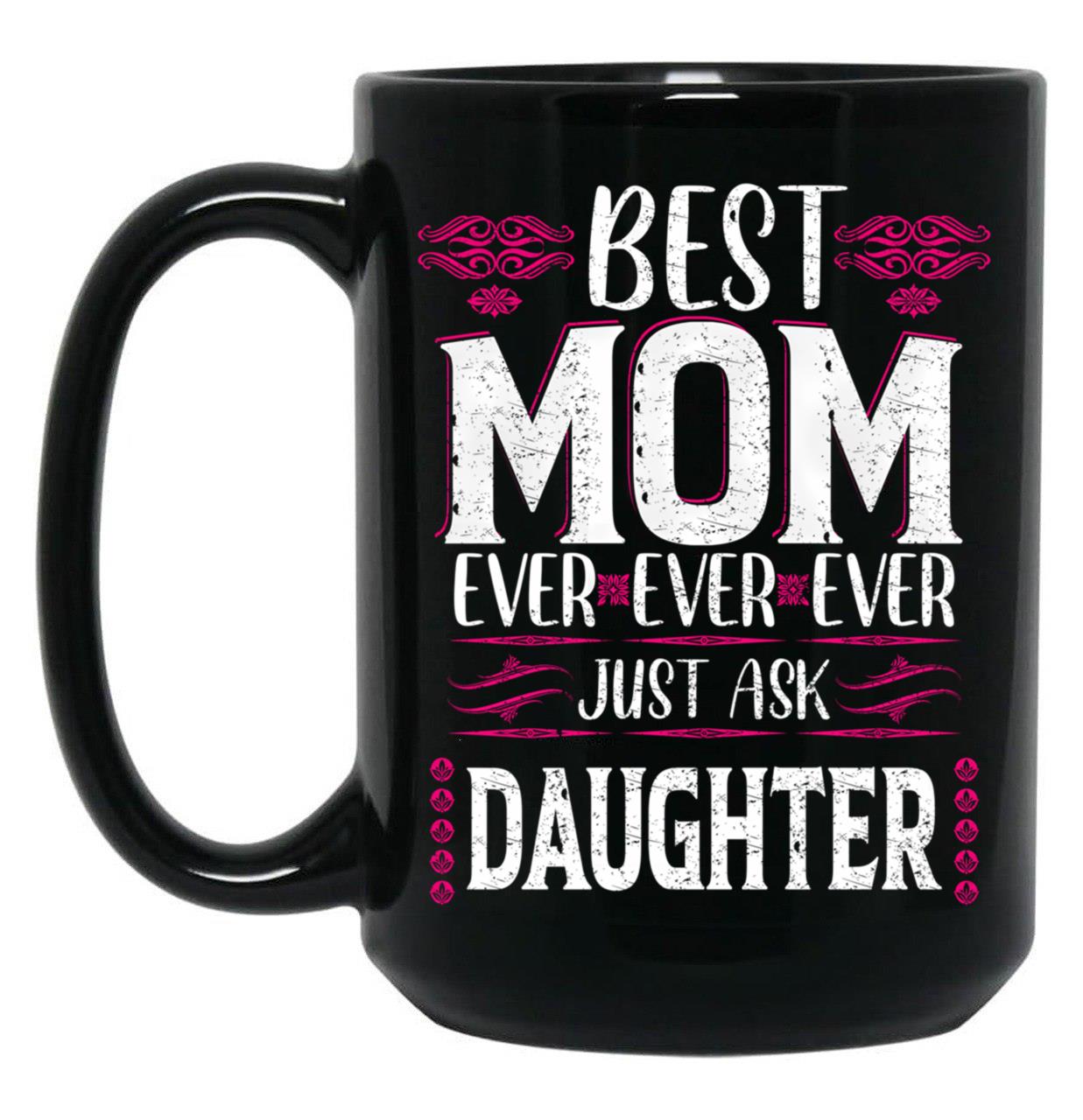 Best Mom Ever Just Ask Daughter Black Coffee Mug
