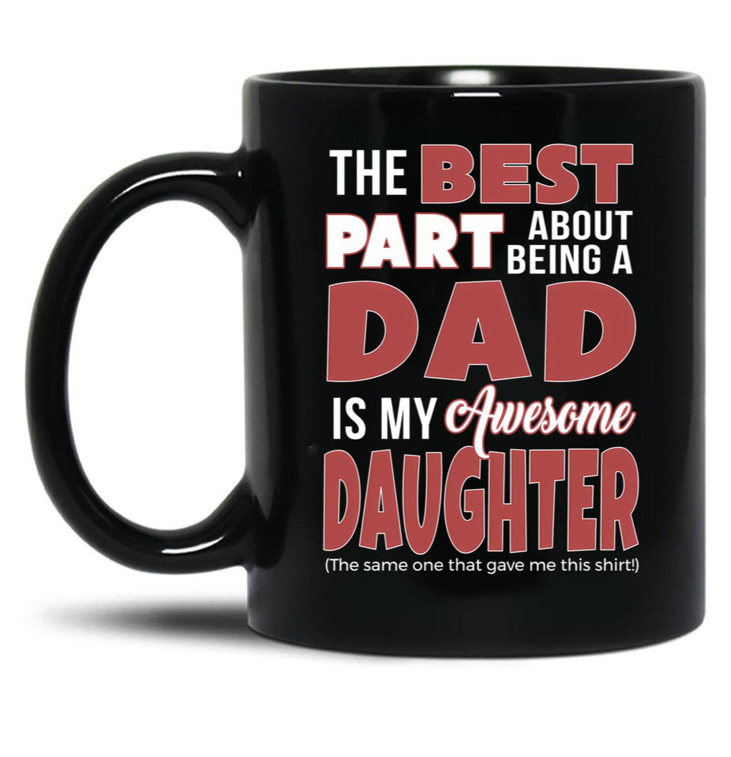 Best Part About Being Dad Is Daughter Bought Me Mug Funny Papa Black Coffee Mug