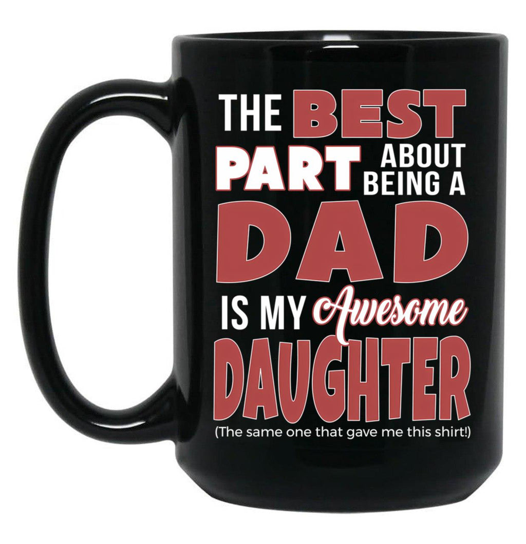 Best Part About Being Dad Is Daughter Bought Me Mug Funny Papa Black Coffee Mug