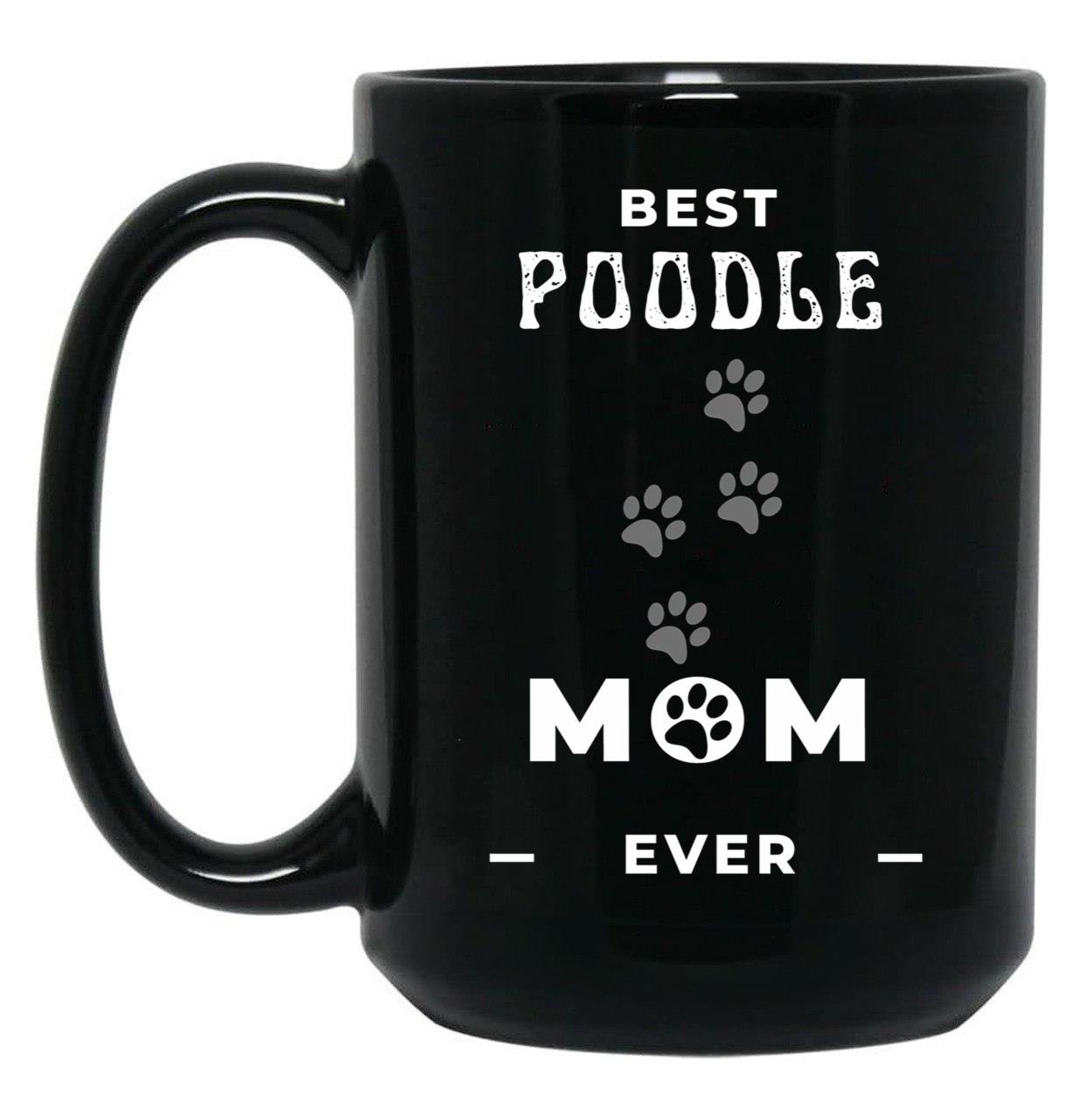 Best Poodle Mom Ever Black Coffee Mug, Gift Coffee Mug