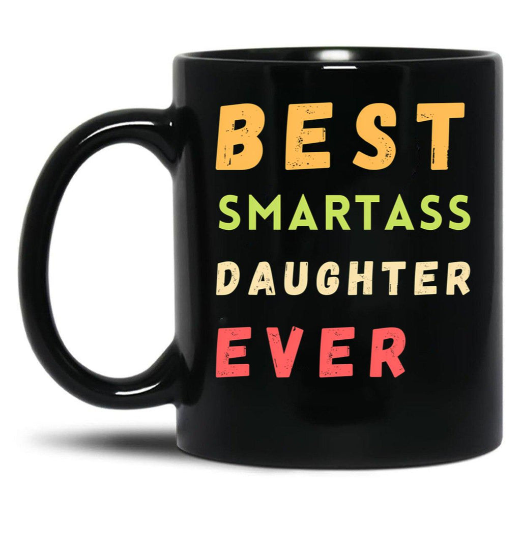 Best Smartass Daughter Ever (1) Black Coffee Mug