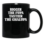 Bigger The Fupa Tastier The Chalupa Funny T-Shirt Black Coffee Mug, Gift Coffee Mug - Black