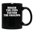 Bigger The Fupa Tastier The Chalupa Funny T-Shirt Black Coffee Mug, Gift Coffee Mug - Black