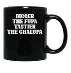 Bigger The Fupa Tastier The Chalupa Funny T-Shirt Black Coffee Mug, Gift Coffee Mug - Black