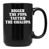 Bigger The Fupa Tastier The Chalupa Funny T-Shirt Black Coffee Mug, Gift Coffee Mug