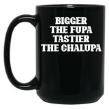 Bigger The Fupa Tastier The Chalupa Funny T-Shirt Black Coffee Mug, Gift Coffee Mug