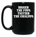 Bigger The Fupa Tastier The Chalupa Funny T-Shirt Black Coffee Mug, Gift Coffee Mug