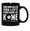 Billiards Pool Players 8 Ball Cue Ball Sport Gift Billiards Shirt For Men And Women Play Pool T-Shirt Funny Billiard Your Mom Called Black Coffee Mug, Gift Coffee Mug - Black