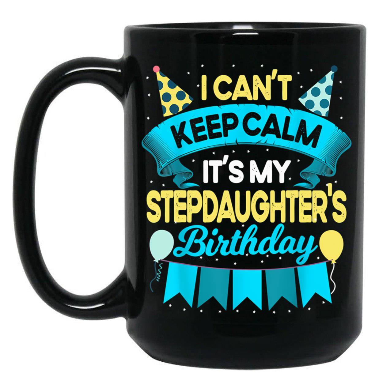 Birthday Step Daughter Gift It'S My Stepdaughter'S Birthday Black Coffee Mug