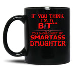 Bitch With A Smartass Daughter Black Coffee Mug