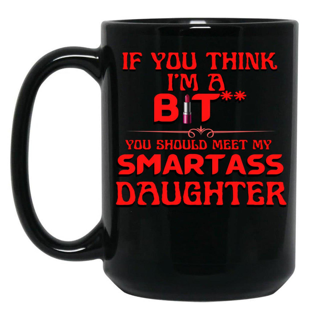 Bitch With A Smartass Daughter Black Coffee Mug