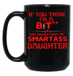 Bitch With A Smartass Daughter Black Coffee Mug