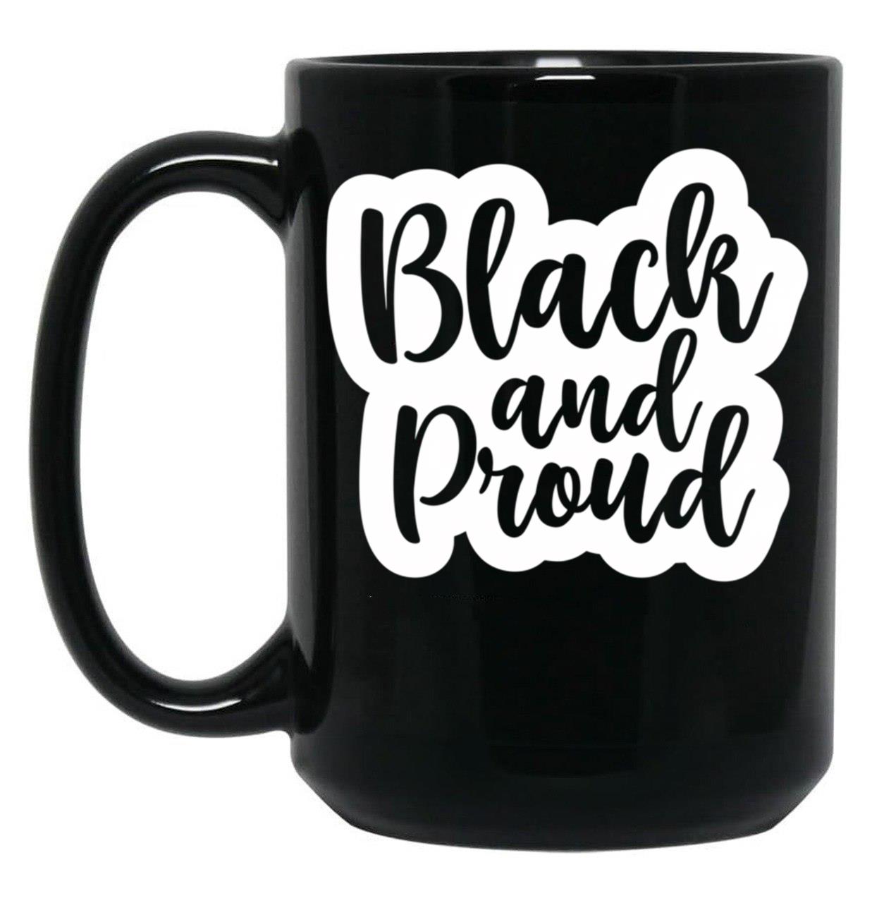 Black And Proud African American Black History Black Lives Matter Black Coffee Mug