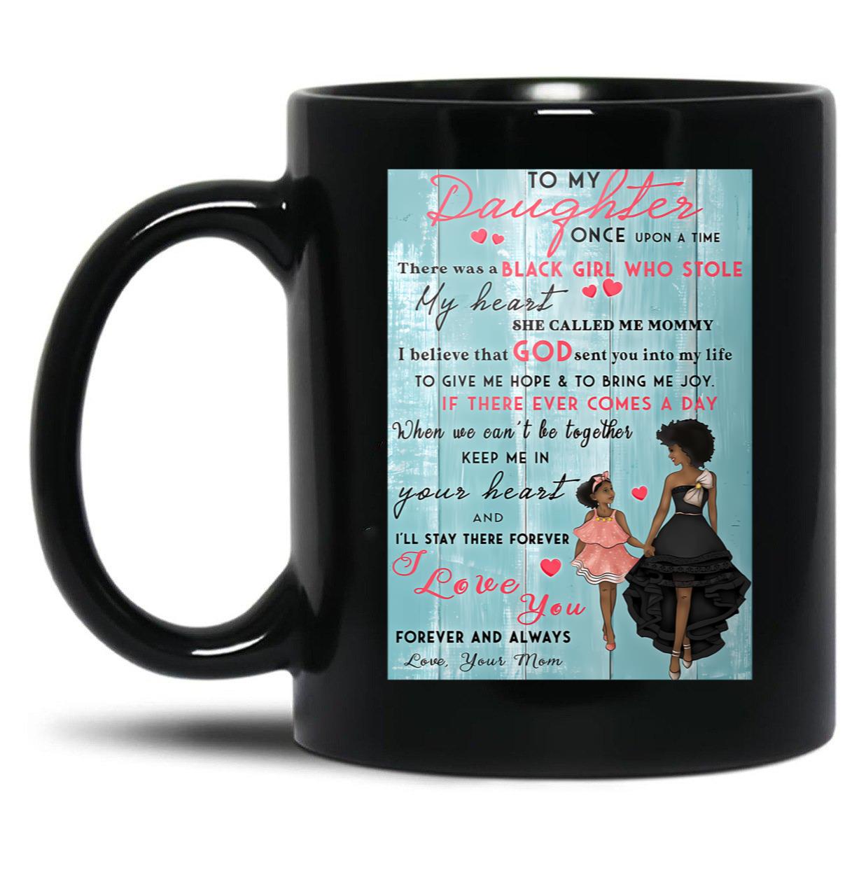 Black Mom To My Daughter Once Upon A Time There Was A Girl Who Stole My Heart Poster Black Coffee Mug