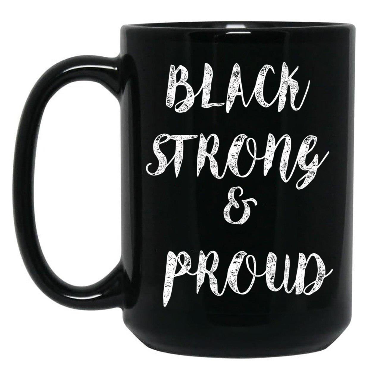 Black Strong Proud Black Lives Matter Mug Black Coffee Mug