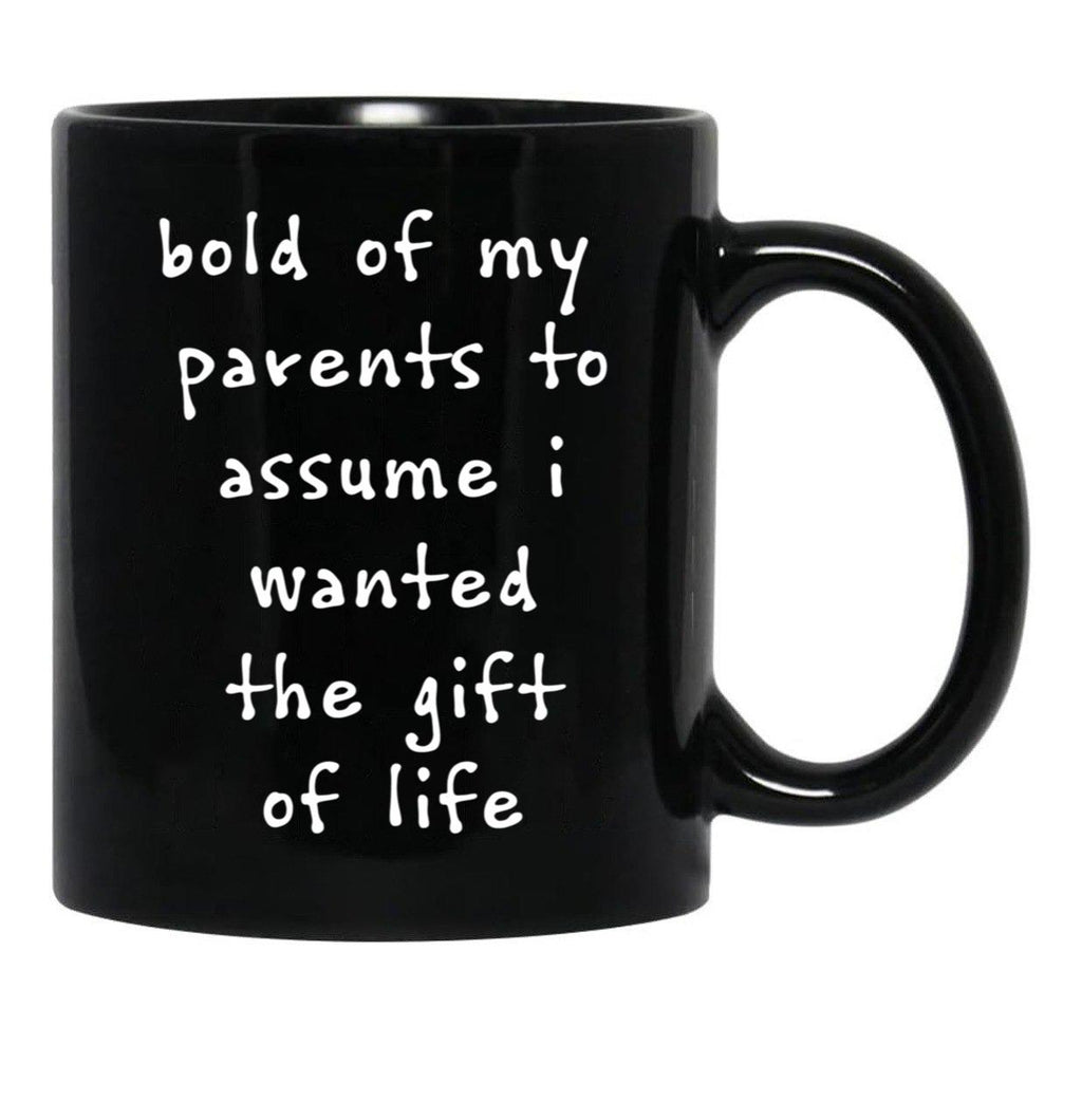 Bold Of My Parent To Assume I Wanted The Gift Of Life Black Coffee Mug - Black