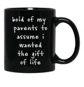 Bold Of My Parent To Assume I Wanted The Gift Of Life Black Coffee Mug - Black