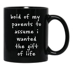 Bold Of My Parent To Assume I Wanted The Gift Of Life Black Coffee Mug - Black