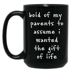 Bold Of My Parent To Assume I Wanted The Gift Of Life Black Coffee Mug