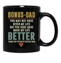 Bonus Dad You May Not Have Given Me Life But You Sure Have Made My Life Better Black Coffee Mug - Black