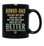 Bonus Dad You May Not Have Given Me Life But You Sure Have Made My Life Better Black Coffee Mug - Black