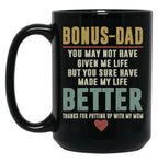 Bonus Dad You May Not Have Given Me Life But You Sure Have Made My Life Better Black Coffee Mug