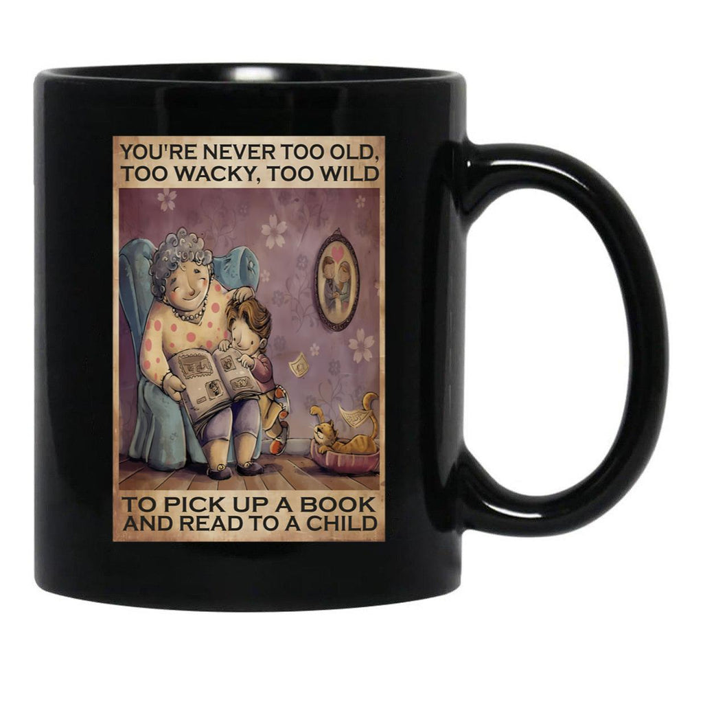 Book You'Re Never Too Old Too Wacky To Wild To Pick Up A Book And Read To A Child Black Coffee Mug - Black