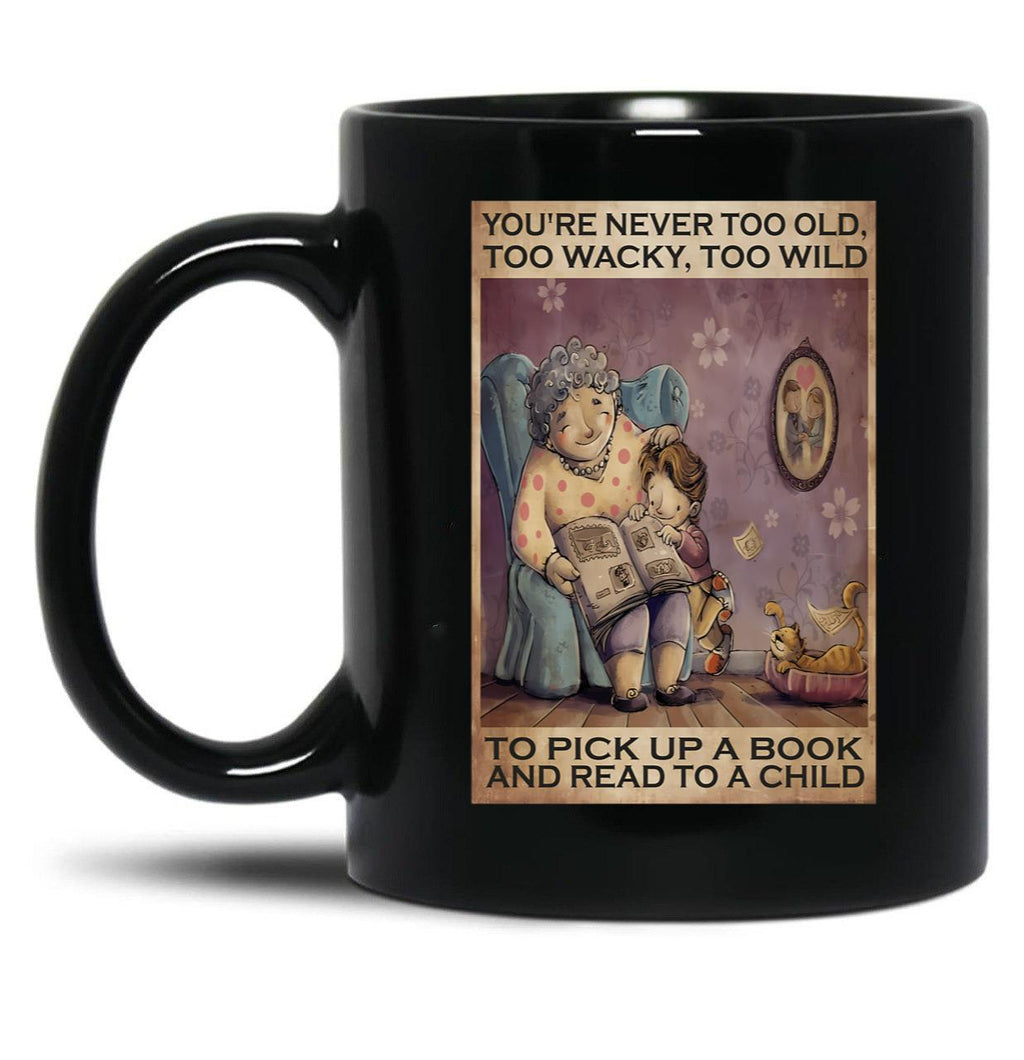 Book You'Re Never Too Old Too Wacky To Wild To Pick Up A Book And Read To A Child Black Coffee Mug