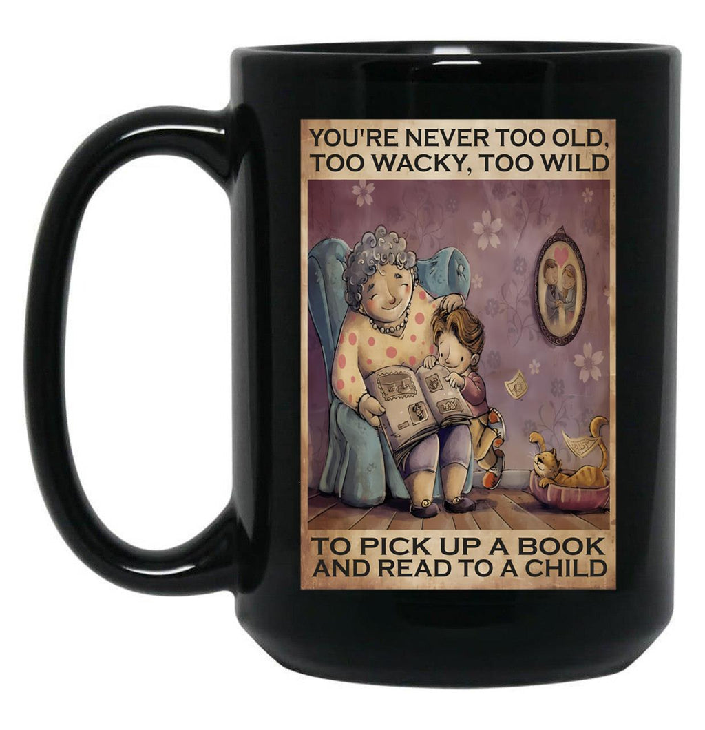 Book You'Re Never Too Old Too Wacky To Wild To Pick Up A Book And Read To A Child Black Coffee Mug