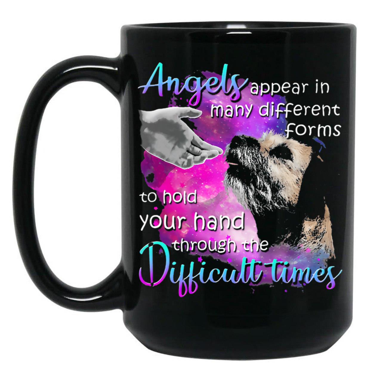 Border Terrier Angels Appear In Many Different Forms To Hold Your Hand Through The Difficult Things Black Coffee Mug
