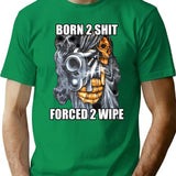 Born To Shit Forced To Wipe 2 Classic Meme T-Shirt for Men & Women, T-Shirts Graphic Tee - Green