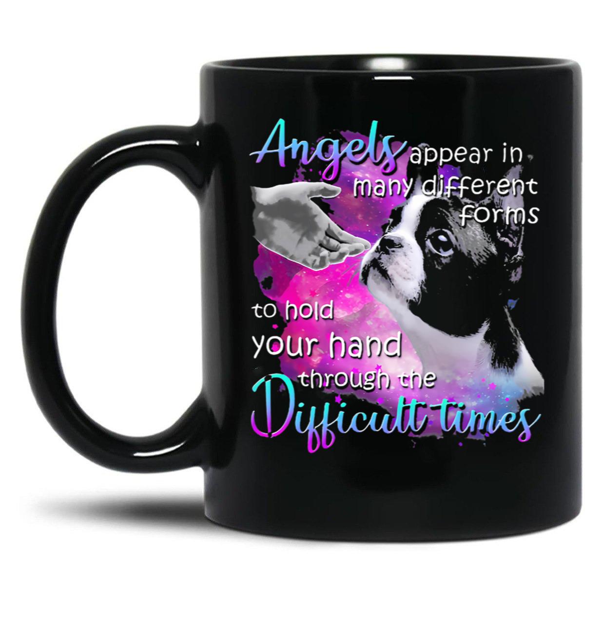 Boston Terrier Angels Appear In Many Different Forms To Hold Your Hand Through The Difficult Things Black Coffee Mug