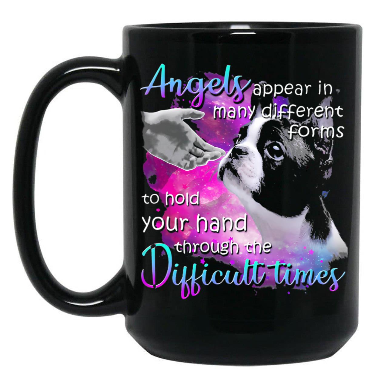 Boston Terrier Angels Appear In Many Different Forms To Hold Your Hand Through The Difficult Things Black Coffee Mug