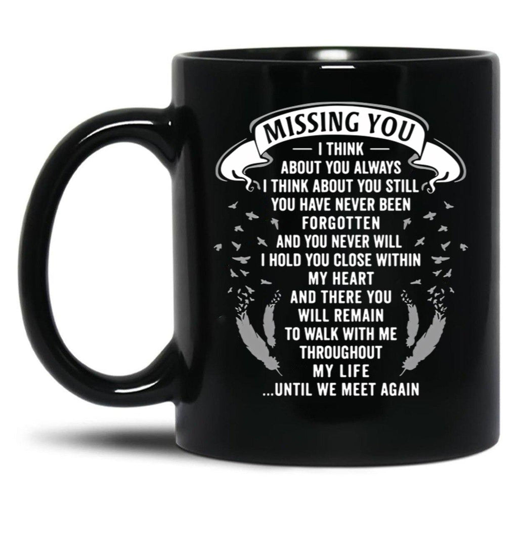 Boyfriend Mugmissing You I Think About You Always I Think About You Still You Have Never Been Forgotten And You Never Will I Hold You Close Within My Heart Black Coffee Mug