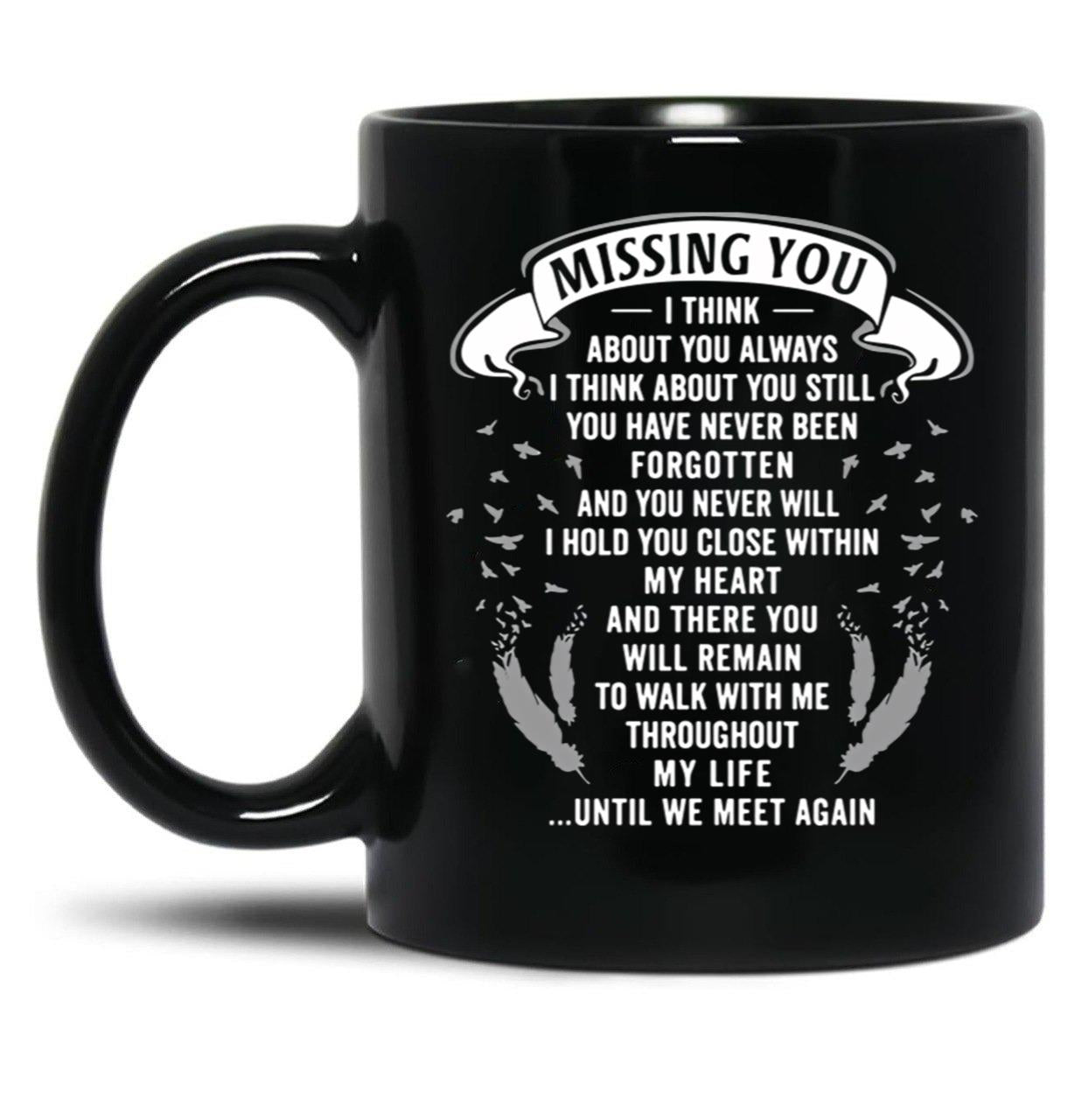 Boyfriend Mugmissing You I Think About You Always I Think About You Still You Have Never Been Forgotten And You Never Will I Hold You Close Within My Heart Black Coffee Mug