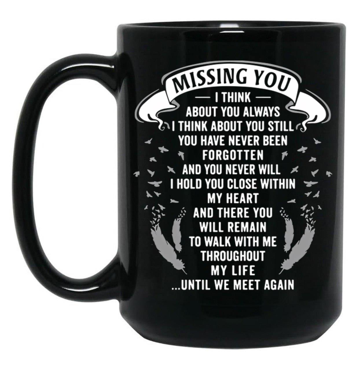 Boyfriend Mugmissing You I Think About You Always I Think About You Still You Have Never Been Forgotten And You Never Will I Hold You Close Within My Heart Black Coffee Mug