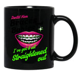 Braces And Babies I'Ve Got It All Straightened Out Black Coffee Mug, Gift Coffee Mug - Black
