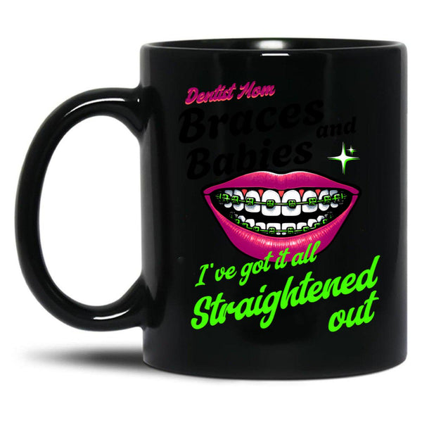 Braces And Babies I'Ve Got It All Straightened Out Black Coffee Mug, Gift Coffee Mug - Black
