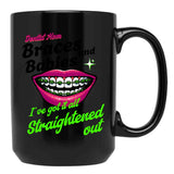 Braces And Babies I'Ve Got It All Straightened Out Black Coffee Mug, Gift Coffee Mug