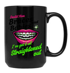 Braces And Babies I'Ve Got It All Straightened Out Black Coffee Mug, Gift Coffee Mug
