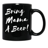 Bring Mama A Beer Black Coffee Mug, Gift Coffee Mug - Black
