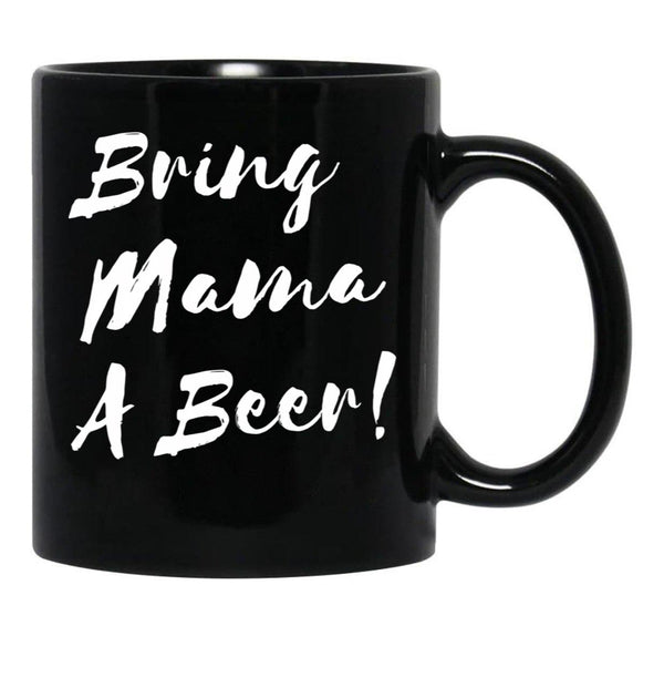 Bring Mama A Beer Black Coffee Mug, Gift Coffee Mug - Black