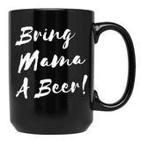 Bring Mama A Beer Black Coffee Mug, Gift Coffee Mug