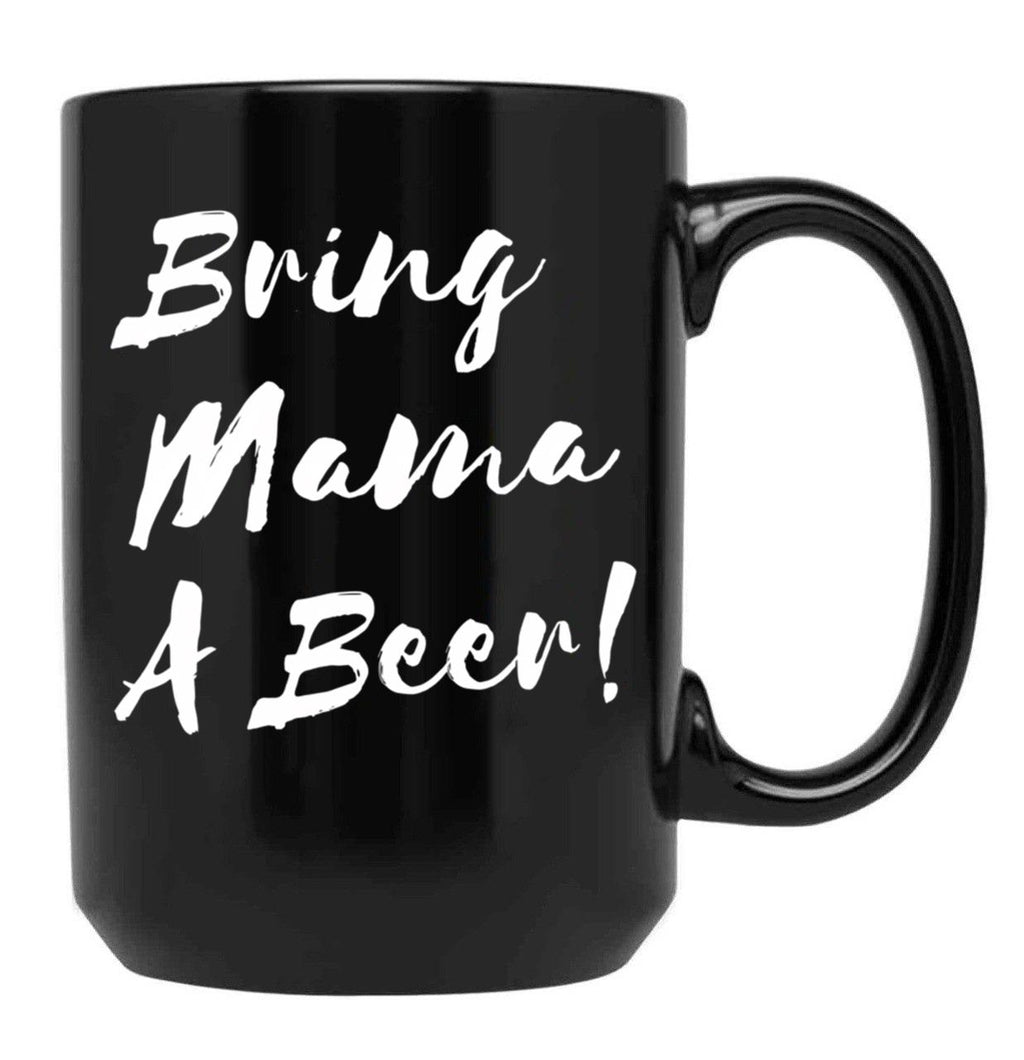Bring Mama A Beer Black Coffee Mug, Gift Coffee Mug