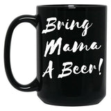 Bring Mama A Beer Black Coffee Mug, Gift Coffee Mug