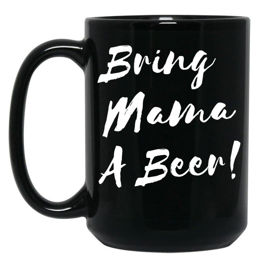 Bring Mama A Beer Black Coffee Mug, Gift Coffee Mug